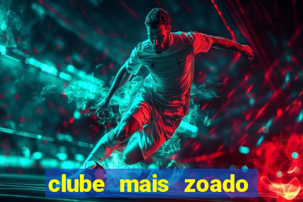 clube mais zoado do mundo